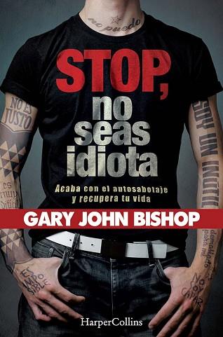 STOP NO SEAS IDIOTA. ACABA CON EL AUTOSABOTAJE Y RECUPERA TU VIDA. | 9788491394341 | JOHN BISHOP, GARY | Llibres Parcir | Librería Parcir | Librería online de Manresa | Comprar libros en catalán y castellano online