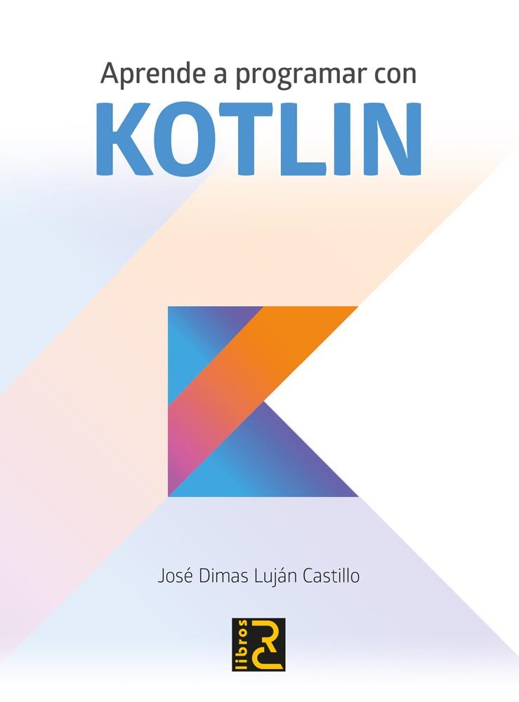 APRENDE A PROGRAMAR CON KOTLIN | 9788494717024 | LUJÁN CASTILLO, JOSé DIMAS | Llibres Parcir | Llibreria Parcir | Llibreria online de Manresa | Comprar llibres en català i castellà online
