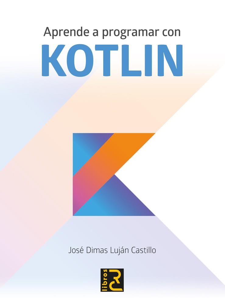 APRENDE A PROGRAMAR CON KOTLIN | 9788494717024 | LUJÁN CASTILLO, JOSé DIMAS | Llibres Parcir | Librería Parcir | Librería online de Manresa | Comprar libros en catalán y castellano online