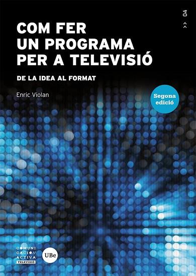 COM FER UN PROGRAMA PER A TELEVISIÓ | 9788491685975 | VIOLÁN GALÁN, ENRIC | Llibres Parcir | Librería Parcir | Librería online de Manresa | Comprar libros en catalán y castellano online