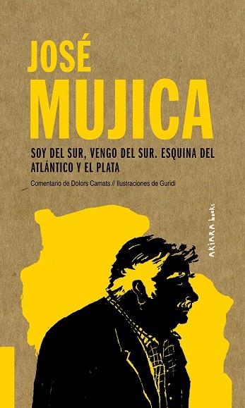 JOSÉ MUJICA: SOY DEL SUR, VENGO DEL SUR. ESQUINA DEL ATLÁNTICO Y EL PLATA | 9788417440558 | CAMATS, DOLORS | Llibres Parcir | Librería Parcir | Librería online de Manresa | Comprar libros en catalán y castellano online