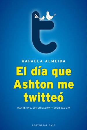 EL DIA QUE ASHTON ME TWITTEO | 9788493916107 | ALMEIDA RAFAELA | Llibres Parcir | Librería Parcir | Librería online de Manresa | Comprar libros en catalán y castellano online