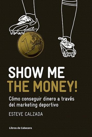 Show Me the Money! | 9788493950743 | Calzada Mangues, Esteve | Llibres Parcir | Librería Parcir | Librería online de Manresa | Comprar libros en catalán y castellano online