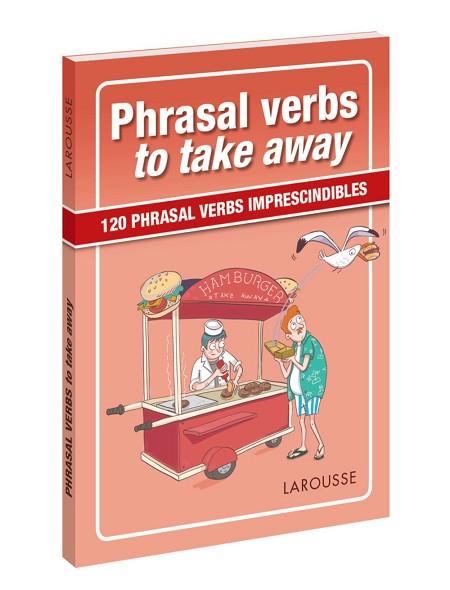 PHRASAL VERBS TO TAKE AWAY | 9788417273057 | LAROUSSE EDITORIAL | Llibres Parcir | Llibreria Parcir | Llibreria online de Manresa | Comprar llibres en català i castellà online