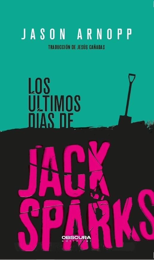 LOS ÚLTIMOS DÍAS DE JACK SPARKS | 9788412198812 | ARNOPP, JASON | Llibres Parcir | Librería Parcir | Librería online de Manresa | Comprar libros en catalán y castellano online