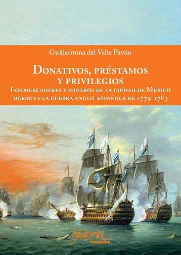 DONATIVOS, PRÉSTAMOS Y PRIVILEGIOS. LOS MERCADERES Y MINEROS DE LA CIUDAD DE MÉXICO DURANTE LA GUERRA ANGLO-ESPAÑOLA DE | PODI129795 | DEL VALLE PAVÓN  GUILLERMINA | Llibres Parcir | Llibreria Parcir | Llibreria online de Manresa | Comprar llibres en català i castellà online