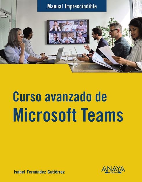 CURSO AVANZADO DE MICROSOFT TEAMS | 9788441547490 | FERNÁNDEZ GUTIÉRREZ, ISABEL | Llibres Parcir | Librería Parcir | Librería online de Manresa | Comprar libros en catalán y castellano online
