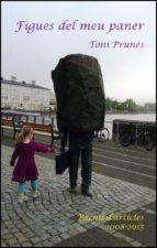 FIGUES DEL MEU PANER (RECULL D'ARTICLES 2008-2015) | 9788494459009 | PRUNÉS SANTAMARÍA, TONI | Llibres Parcir | Llibreria Parcir | Llibreria online de Manresa | Comprar llibres en català i castellà online