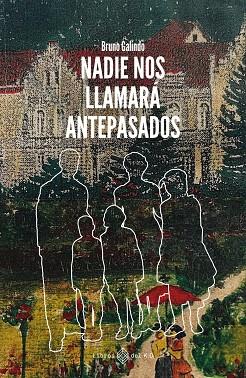 NADIE NOS LLAMARÁ ANTEPASADOS | 9788419119988 | GALINDO RAVLIC, BRUNO | Llibres Parcir | Librería Parcir | Librería online de Manresa | Comprar libros en catalán y castellano online