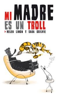 MI MADRE ES UN TROLL | 9788494047909 | LIMON, HELEN / OGILVIE, SARA | Llibres Parcir | Librería Parcir | Librería online de Manresa | Comprar libros en catalán y castellano online