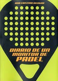 DIARIO DE UN MONITOR DE PADEL | 9788494376146 | ALVIGINI, ANA CRISTINA | Llibres Parcir | Librería Parcir | Librería online de Manresa | Comprar libros en catalán y castellano online