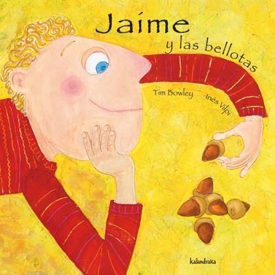 JAIME Y LAS BELLOTAS | 9788496388130 | BOWLEY TIM | Llibres Parcir | Librería Parcir | Librería online de Manresa | Comprar libros en catalán y castellano online