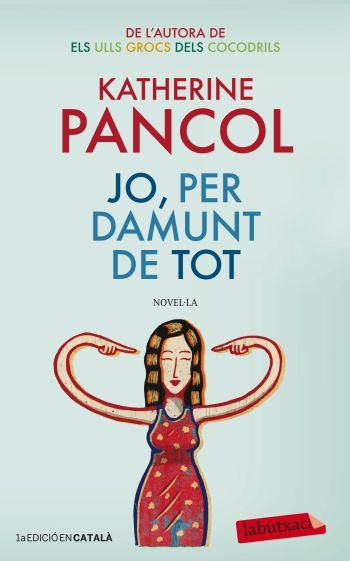 Jo, per damunt de tot | 9788499305684 | Katherine Pancol | Llibres Parcir | Librería Parcir | Librería online de Manresa | Comprar libros en catalán y castellano online