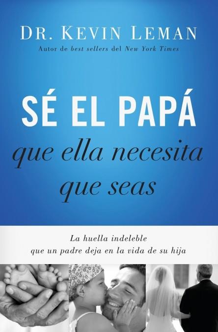 SE EL PAPÁ QUE ELLA NECESITA QUE SEAS | 9780718001117 | KEVIN DR. LEMAN | Llibres Parcir | Llibreria Parcir | Llibreria online de Manresa | Comprar llibres en català i castellà online