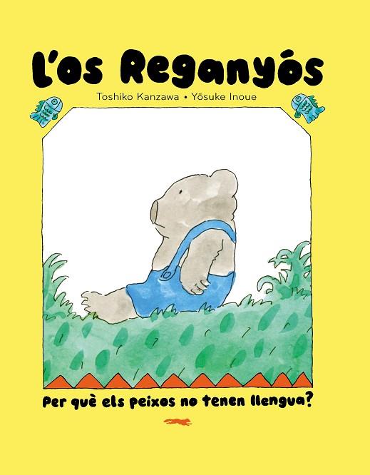 L'OS REGANYÓS. PER QUÈ ELS PEIXOS NO TENEN LLENGUA? | 9788412970067 | TOSHIKO KANZAWA | Llibres Parcir | Llibreria Parcir | Llibreria online de Manresa | Comprar llibres en català i castellà online