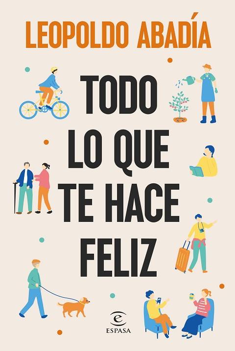 TODO LO QUE TE HACE FELIZ | 9788467076684 | ABADÍA, LEOPOLDO | Llibres Parcir | Librería Parcir | Librería online de Manresa | Comprar libros en catalán y castellano online