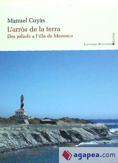 ARROS DE LA TERRA. DOS JULIOLS A L'ILLA DE MENORCA | 9788416116775 | CUYÀS, MANUEL | Llibres Parcir | Llibreria Parcir | Llibreria online de Manresa | Comprar llibres en català i castellà online