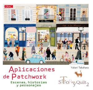 APLICACIONES DE PATCHWORK. ESCENAS, HISTORIAS Y PERSONAJES. STORY QUILT 2. | 9788498745160 | TAKAHARA, YUKARI | Llibres Parcir | Librería Parcir | Librería online de Manresa | Comprar libros en catalán y castellano online
