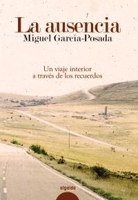 LA AUSENCIA viaje al interior a traves de los recuerdos | 9788498773538 | MIGUEL GARCIA POSADA | Llibres Parcir | Librería Parcir | Librería online de Manresa | Comprar libros en catalán y castellano online