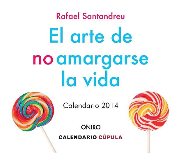 CALENDARIO SOBREMESA EL ARTE DE NO AMARGARSE LA VIDA 2014 | 9788448009892 | RAFAEL SANTANDREU LORITE | Llibres Parcir | Llibreria Parcir | Llibreria online de Manresa | Comprar llibres en català i castellà online