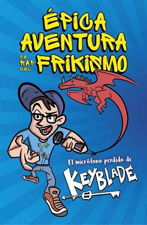 ÉPICA AVENTURA DE RAP DEL FRIKISMO. EL MICRÓFONO PERDIDO DE KEYBLADE | 9788420485812 | KEYBLADE | Llibres Parcir | Llibreria Parcir | Llibreria online de Manresa | Comprar llibres en català i castellà online