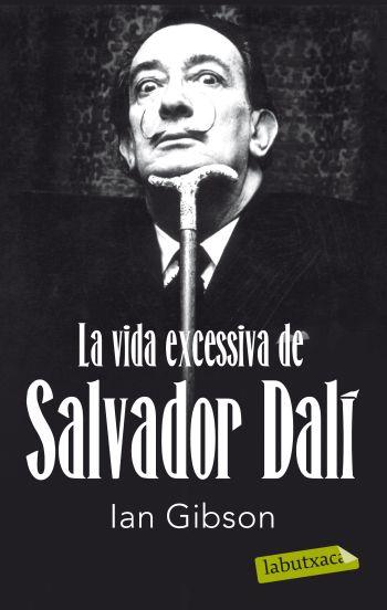 VIDA EXCESSIVA SALVADOR DALI labutxaca | 9788499302416 | GIBSON IAN | Llibres Parcir | Librería Parcir | Librería online de Manresa | Comprar libros en catalán y castellano online