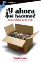 ¡Y AHORA QUÉ HACEMOS!: COMO SALIMOS DE LA CRISIS. | PODI29053 | CASAS  SIMÓN | Llibres Parcir | Librería Parcir | Librería online de Manresa | Comprar libros en catalán y castellano online