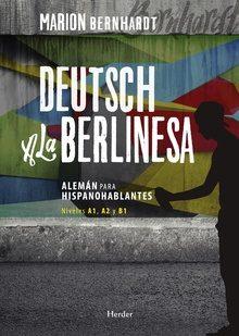 DEUTSCH A LA BERLINESA. ALEMAN PARA HISPANOHABLANTES. NIVELES A1 A2 Y B1 | 9788425437083 | BERNHARDT, MARION | Llibres Parcir | Llibreria Parcir | Llibreria online de Manresa | Comprar llibres en català i castellà online