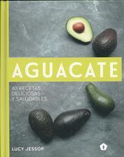 AGUACATE. 40 RECETAS DELICIOSAS Y SALUDABLES | 9788416407262 | LUCY JESSOP | Llibres Parcir | Librería Parcir | Librería online de Manresa | Comprar libros en catalán y castellano online