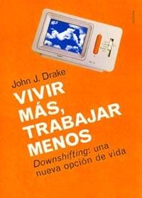 VIVIR MAS TRABAJAR MENOS | 9788449311871 | DRAKE | Llibres Parcir | Llibreria Parcir | Llibreria online de Manresa | Comprar llibres en català i castellà online