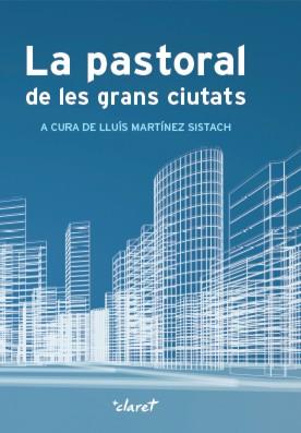 LA PASTORAL DE LES GRANS CIUTATS | 9788498469318 | MARTÍNEZ SISTACH, LLUÍS | Llibres Parcir | Llibreria Parcir | Llibreria online de Manresa | Comprar llibres en català i castellà online