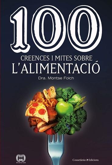 100 CREENCES I MITES SOBRE L'ALIMENTACIÓ | 9788490349311 | FOLCH MUNUERA, MONTSE | Llibres Parcir | Librería Parcir | Librería online de Manresa | Comprar libros en catalán y castellano online