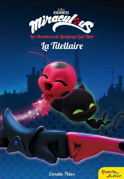 MIRACULOUS. LES AVENTURES DE LADYBUG. LA TITELLAIRE | 9788491373025 | PRODIGIOSA-MIRACULOUS | Llibres Parcir | Librería Parcir | Librería online de Manresa | Comprar libros en catalán y castellano online