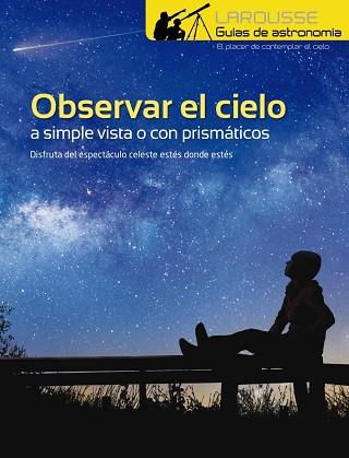 OBSERVAR EL CIELO A SIMPLE VISTA O CON PRISMÁTICOS | 9788417273996 | LAROUSSE EDITORIAL | Llibres Parcir | Llibreria Parcir | Llibreria online de Manresa | Comprar llibres en català i castellà online