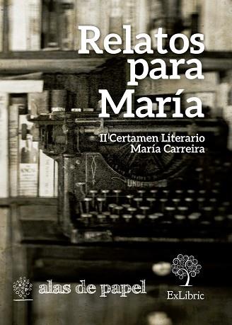 RELATOS PARA MARÍA. II CERTAMEN LITERARIO MARÍA CARREIRA | PODI26953 | IBÁÑEZ GONZÁLEZ  RUBÉN/CIFUENTES FRÍAS  ANTONIO/VILLALBA MORENO  ANTONIO/VILLARREAL JIMÉNEZ  MARÍA D | Llibres Parcir | Librería Parcir | Librería online de Manresa | Comprar libros en catalán y castellano online