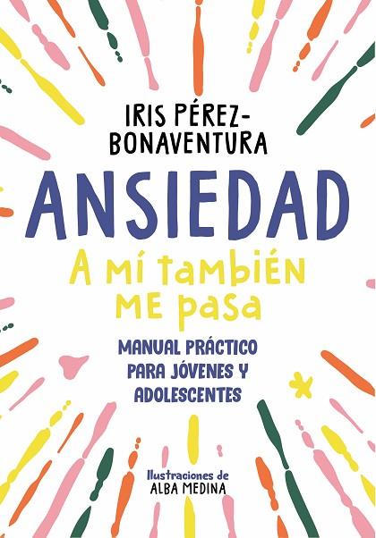 ANSIEDAD: A MÍ TAMBIÉN ME PASA | 9788418688768 | PÉREZ BONAVENTURA, IRIS | Llibres Parcir | Librería Parcir | Librería online de Manresa | Comprar libros en catalán y castellano online