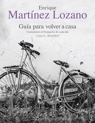 GUÍA PARA VOLVER A CASA. COMENTARIO AL EVANGELIO DE CADA DÍA CICLO A 2016/2017 | 9788433028518 | MARTÍNEZ LOZANO, ENRIQUE | Llibres Parcir | Llibreria Parcir | Llibreria online de Manresa | Comprar llibres en català i castellà online