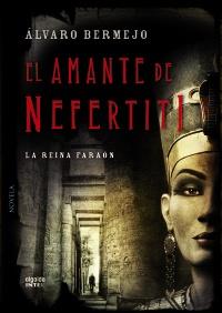 El amante de Nefertiti | 9788498778465 | Bermejo, Álvaro | Llibres Parcir | Librería Parcir | Librería online de Manresa | Comprar libros en catalán y castellano online