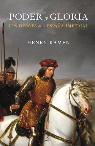 PODER Y GLORIA los heroes de la España Imperial | 9788467034462 | HENRY KAMEN | Llibres Parcir | Llibreria Parcir | Llibreria online de Manresa | Comprar llibres en català i castellà online