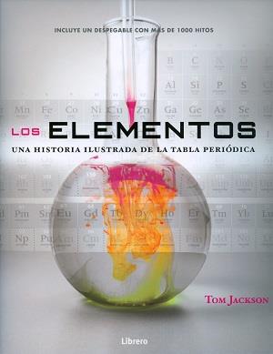 LOS ELEMENTOS. UNA HISTORIA ILUSTRADA DE LA TABLA PERIODICA | 9789089986573 | TOM KACKSON | Llibres Parcir | Librería Parcir | Librería online de Manresa | Comprar libros en catalán y castellano online