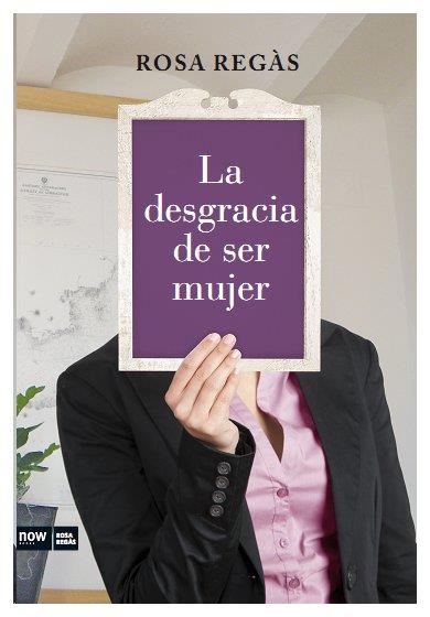 LA DESGRACIA DE SER MUJER | 9788493904630 | ROSA REGAS | Llibres Parcir | Librería Parcir | Librería online de Manresa | Comprar libros en catalán y castellano online