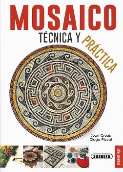 MOSAICO. TÉCNICA Y PRÁCTICA | 9788467735628 | CROUS, JOAN/PIZZOL, DIEGO | Llibres Parcir | Llibreria Parcir | Llibreria online de Manresa | Comprar llibres en català i castellà online