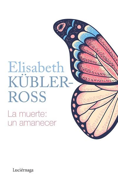 LA MUERTE: UN AMANECER | 9788418015205 | KÜBLER-ROSS, ELISABETH | Llibres Parcir | Librería Parcir | Librería online de Manresa | Comprar libros en catalán y castellano online