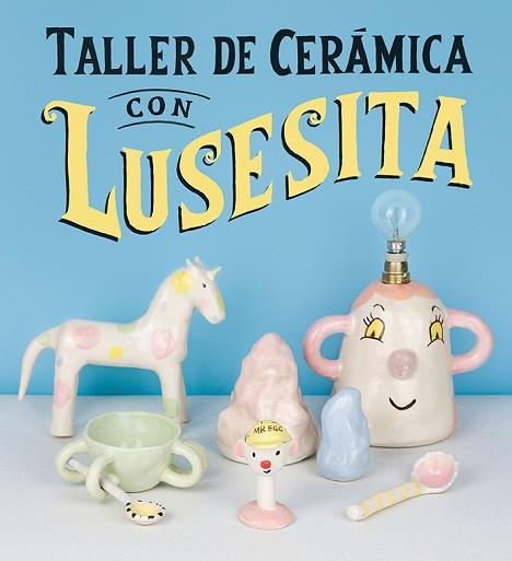 TALLER DE CERÁMICA CON LUSESITA | 9788425231803 | (LAURA LASHERAS), LUSESITA | Llibres Parcir | Librería Parcir | Librería online de Manresa | Comprar libros en catalán y castellano online