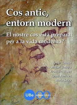 COS ANTIC, ENTORN MODERN: EL NOSTRE COS ESTÀ PREPARAT PER A LA VIDA MODERNA? | 9788447534456 | RAMÍREZ SUNYER, IGNASI/LÓPEZ SORIANO, FRANCISCO JAVIER/CASADO MEREDIZ, FRANCISCO JAVIER/SOLEY I FARR | Llibres Parcir | Llibreria Parcir | Llibreria online de Manresa | Comprar llibres en català i castellà online