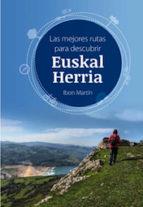 LAS MEJORES RUTAS PARA DESCUBRIR EUSKAL HERRIA | 9788494407703 | MARTIN ALVAREZ, IBON | Llibres Parcir | Librería Parcir | Librería online de Manresa | Comprar libros en catalán y castellano online