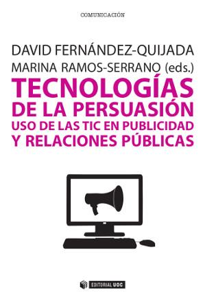 TECNOLOGÍAS DE LA PERSUASIÓN. USO DE LAS TIC EN PUBLICIDAD Y RELACIONES PÚBLICAS | 9788490642030 | FERNÁNDEZ-QUIJADA, DAVID/RAMOS-SERRANO, MARINA | Llibres Parcir | Llibreria Parcir | Llibreria online de Manresa | Comprar llibres en català i castellà online