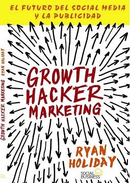 GROWTH HACKER MARKETING | 9788441535749 | HOLIDAY, RYAN | Llibres Parcir | Librería Parcir | Librería online de Manresa | Comprar libros en catalán y castellano online