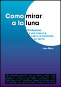 COMO MIRAR LA LUNA CONFESIONES A UNA MAESTRA SOBRE LA FORMA | 9788478273522 | JUAN MATA | Llibres Parcir | Librería Parcir | Librería online de Manresa | Comprar libros en catalán y castellano online