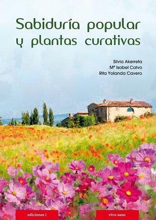 SABIDURÍA POPULAR Y PLANTAS CURATIVAS | 9788496851962 | AKERRETA, SILVIA/CALVO, Mª ISABEL/CAVERO, RITA YOLANDA | Llibres Parcir | Librería Parcir | Librería online de Manresa | Comprar libros en catalán y castellano online